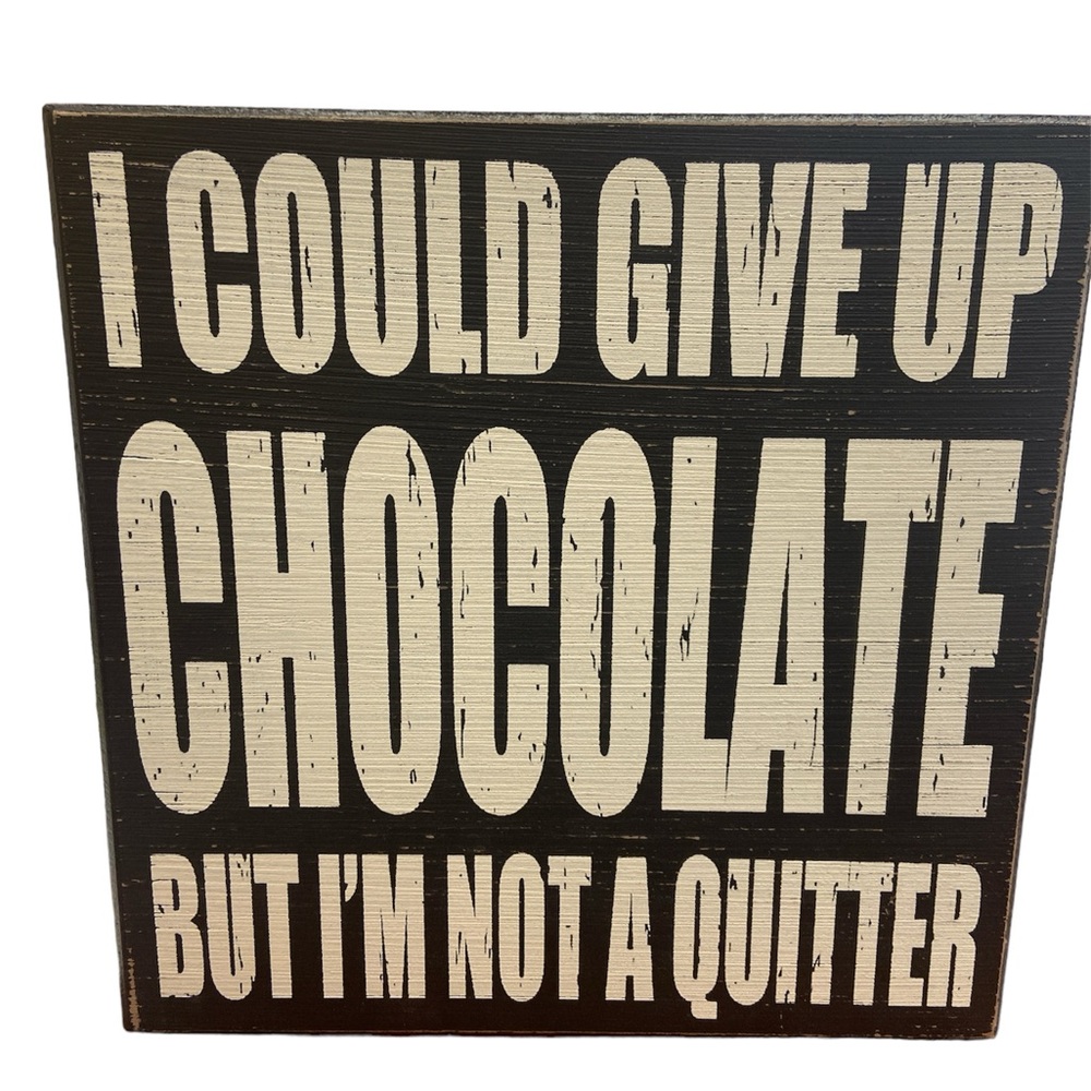 8" x 8" wooden sign  "I Could Give Up Chocolate